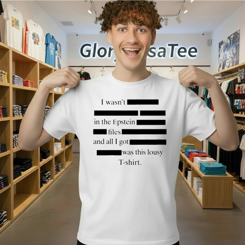 I wasn’t in the Epstein files and all I got was this lousy Shirt