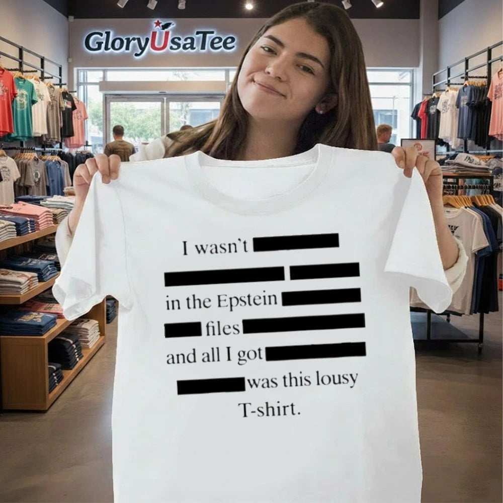 I wasn’t in the Epstein files and all I got was this lousy Shirt