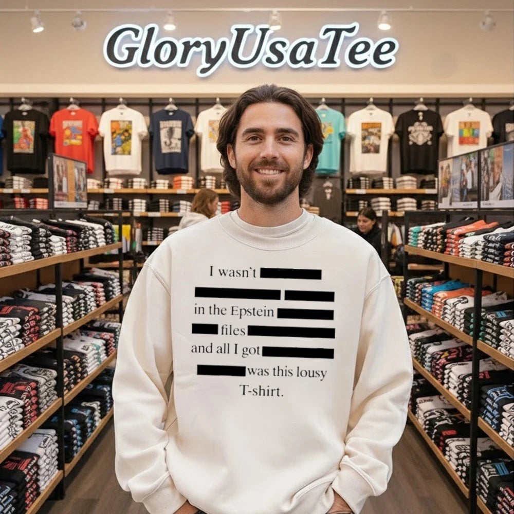 I wasn’t in the Epstein files and all I got was this lousy Shirt