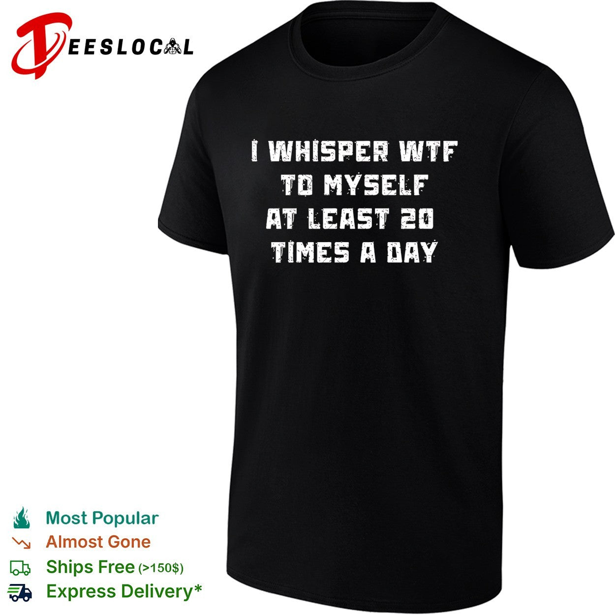 I whisper WTF to myself at least 20 times a day shirt