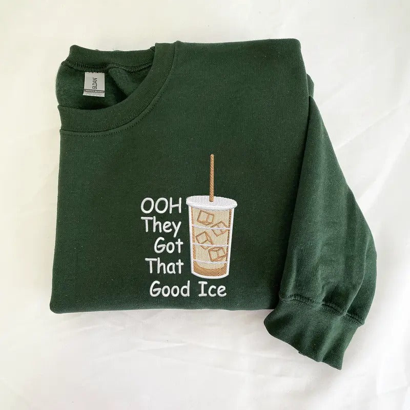 Iced Coffee Ooh They Got That Good Ice Embroidered Sweatshirt, Iced Coffee Lover Sweatshirt, Embroidered Crewneck...
