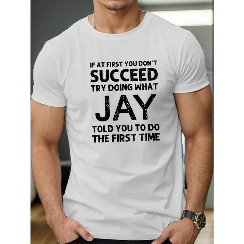 If At First You Don'T Succeed, Try Doing What JAY Told You To Do The First Time, Men's front printed short sleeved...