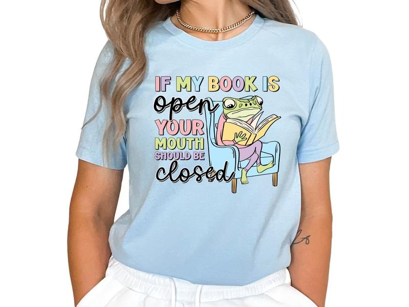 If My Book is Open, Your Mouth Should be Closed Women's Tops & Sweatshirts T-Shirts, Hoodie | TeeBloomCo.com