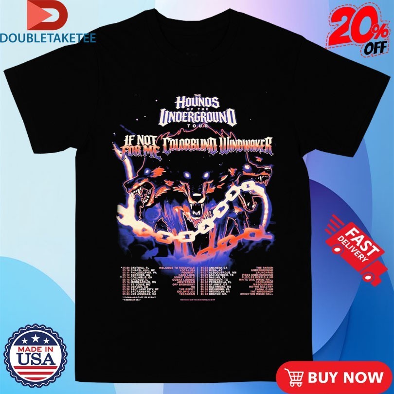 If Not For Me Ft Colorblind And Windwaker The Hounds Of The Underground Tour 2026 Dates Shirts