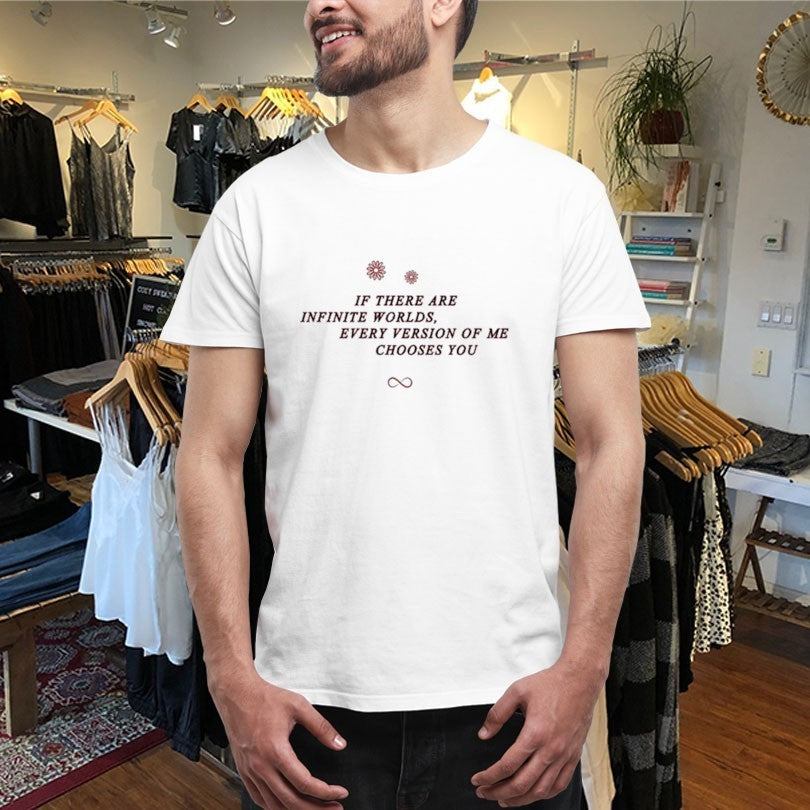 If There Are Infinite Worlds Every Version Of Me Chooses You Shirts