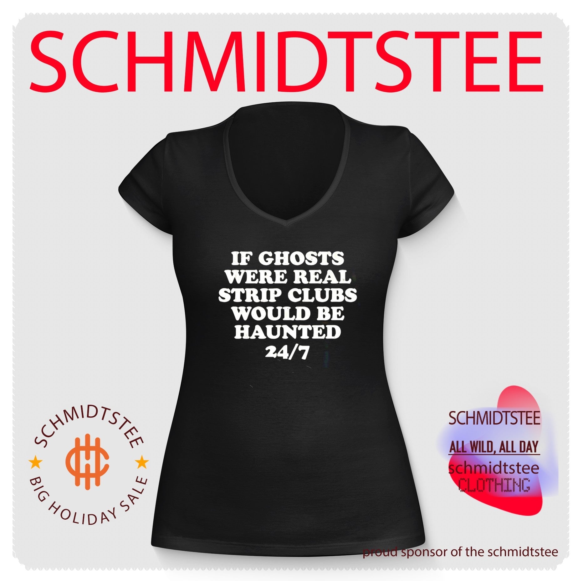 If ghosts were real strip clubs would be haunted 24-7 shirt