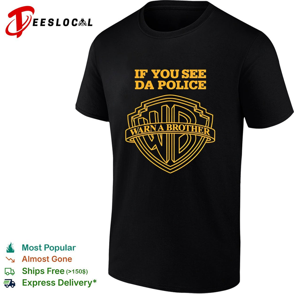 If you see da police Warn A Brother Warner Bros logo shirt