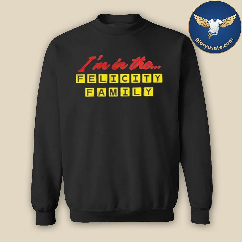 I’m In The Felicity Family T-Shirt