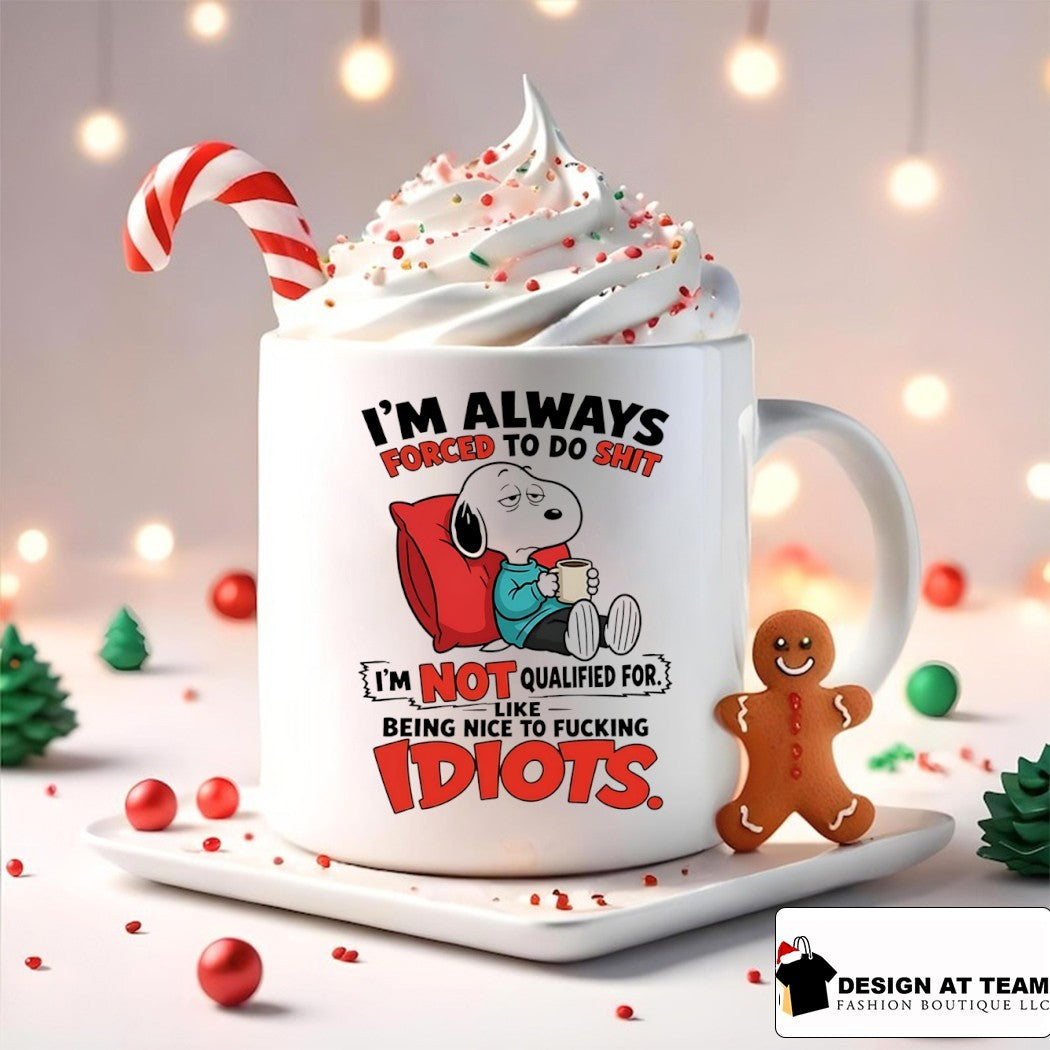 I’m always forced to do shit I’m not qualified for like being nice to fucking idiots shirt