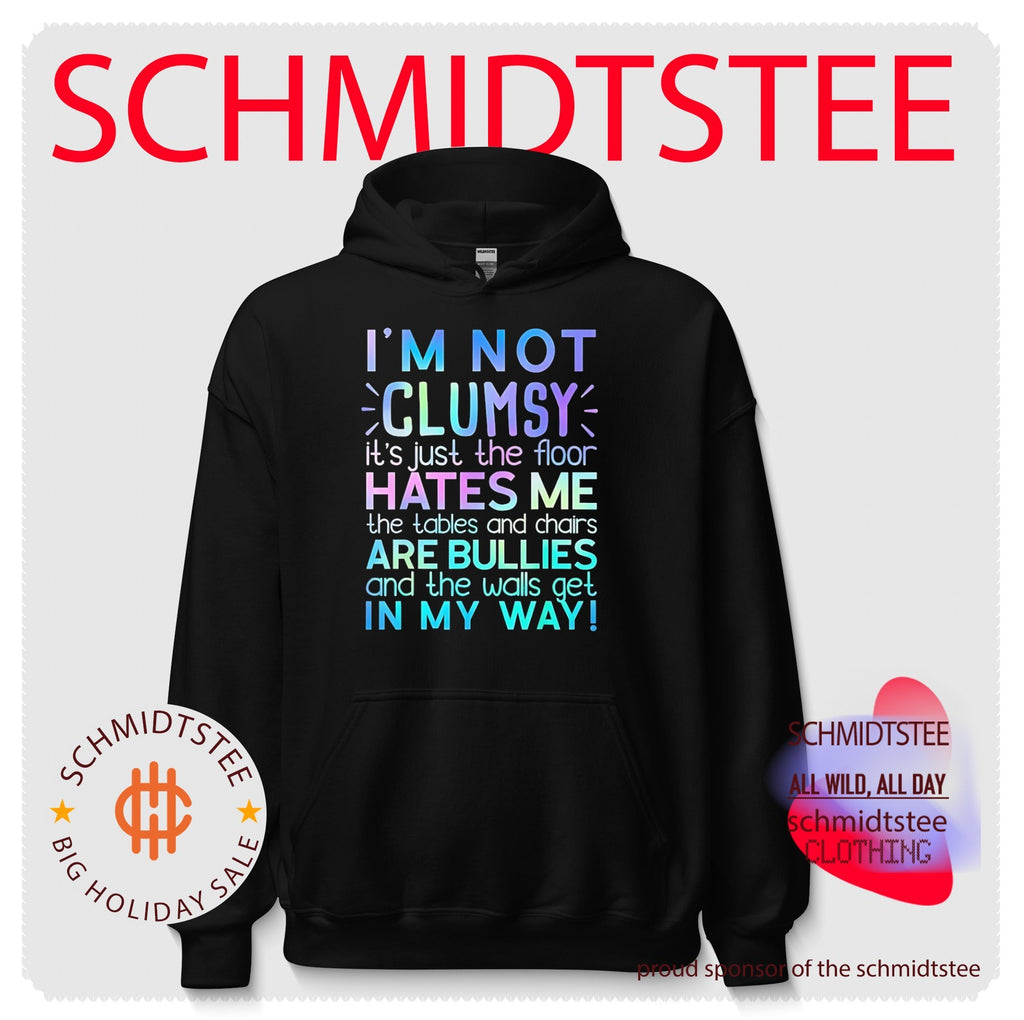 I’m not clumsy it’s just the floor hates me the tables and chairs are bullies and the walls get in my way shirt