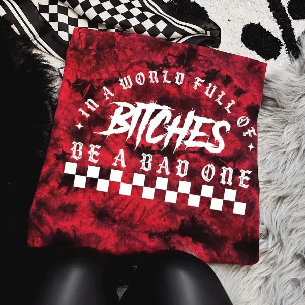 'In A World Full of Bit#%es, Be A Bad One' Red & Black Tie Dye Crewneck Sweatshirt, T Shirt, or Hoodie Pullover | Punk...
