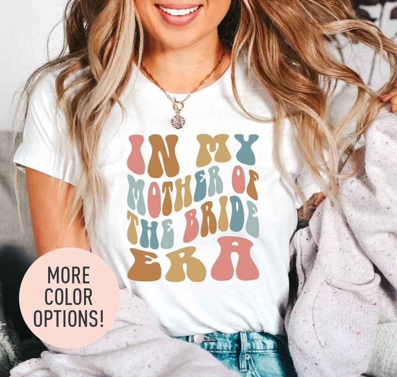 In My Mother Of The Bride Era Shirt Retro Wedding Shirt For Mom Bridal Party Shirt For Mom Engagement Shirt Cute Wedding...