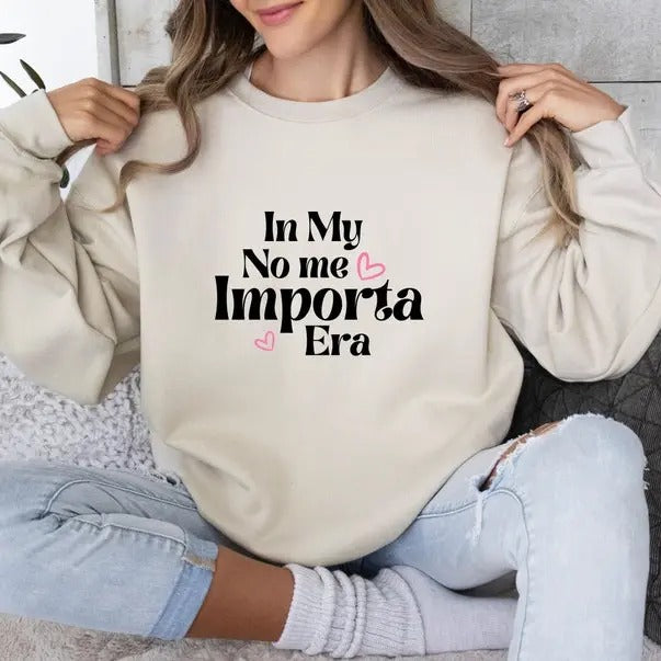 In My No Me Importa Era Sweatshirt, No me importa era sweater, Latina Mothers Day, Dia de las Madres, Mexicans, Funny...