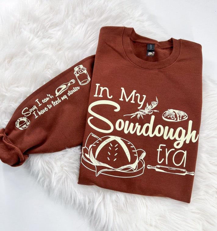 In my Sourdough Era Sweatshirt Comfy Unisex Tops T-Shirts, Hoodie | TeeBloomCo.com