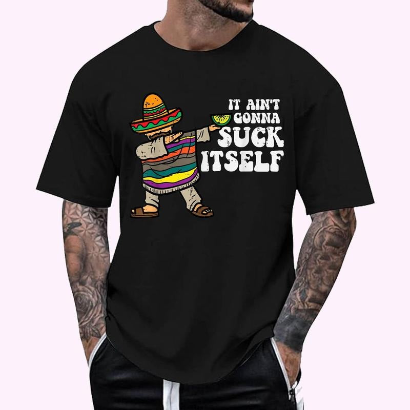 It Aint Gonna Suck Itself Mariachi Funny Cinco De Mayo Men T-Shirt | Unisex Cotton Tee, Top Menswear Hoodie, Sweatshirt