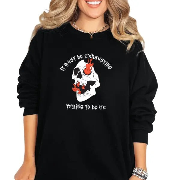 It Must Be Exhausting Trying To Be Me Graphic Tee, Sweatshirt, or Hoodie | Edgy Goth Grunge Skull Shirt | Dark...