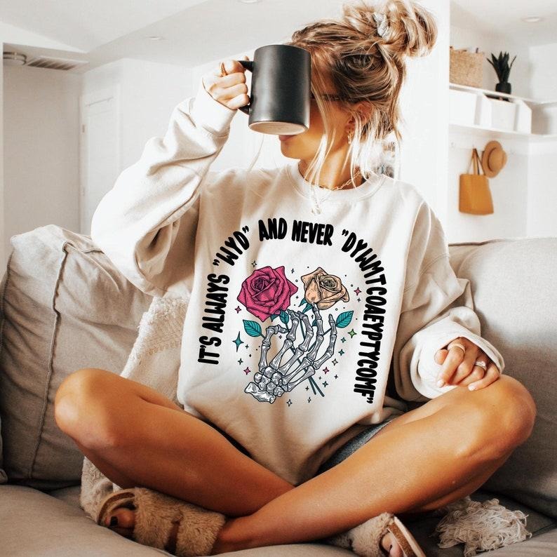 It's Always WYD and Never DYWMTCOAEYPTYCOMF Sweatshirt, Skeleton Hand Shirt, Bookworm Gift, Romance Reader Tee, Smut Book...