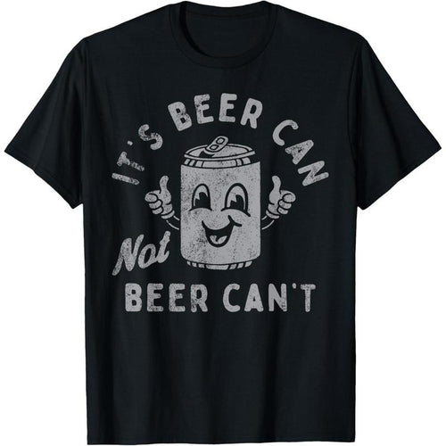 It's Beer Can Not Beer Can't T-Shirt  made in us Hoodie, Sweatshirt | TeeBloomCo.com