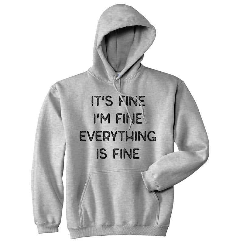 It's Fine I'm Fine Everything Is Fine Hoodie Funny Sarcasm Witty Sweatshirt Funny Hoodies Funny Sarcastic Pullover...