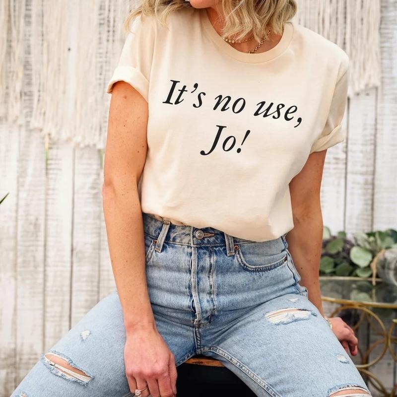 It's No Use Jo Tshirt, Little Women Laurie Quote Film, March Sisters Bookish Gifts, Booklover Gift, 90s Inspired...