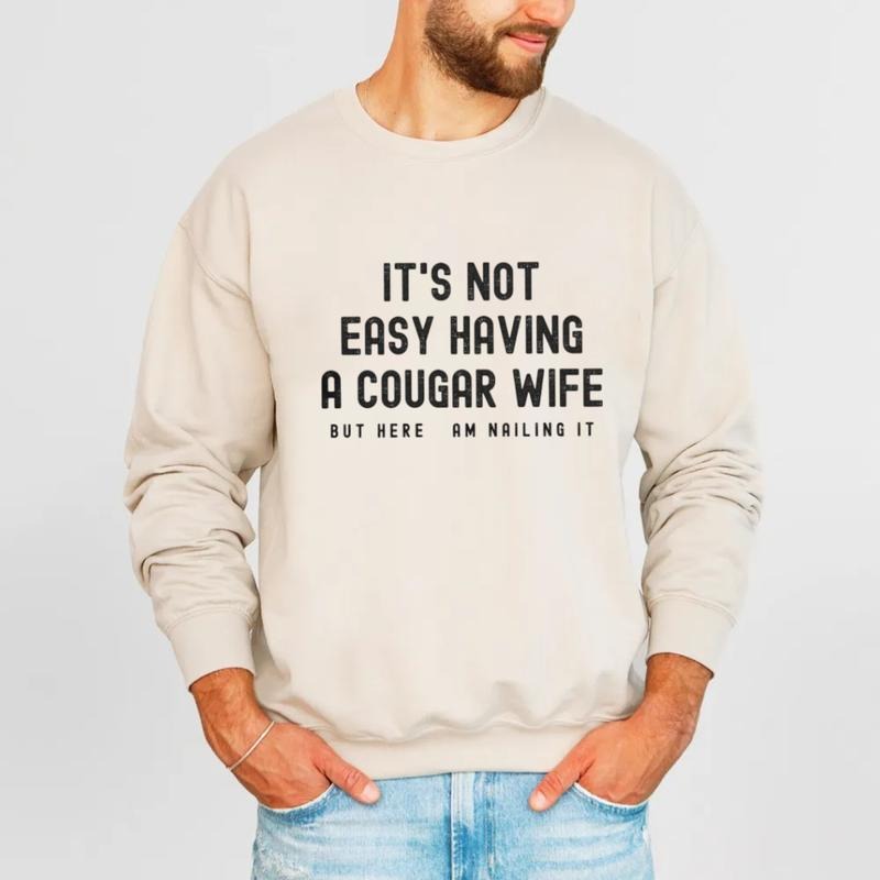 It's Not Easy Having A Cougar Wife But Here I Am Nailing It Sweatshirt, Funny Husband Gift, Husband T Shirt, Unisex...