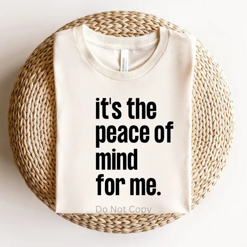 It's The Peace Of Mind For Me DTF Transfer ONLY -This is NOT a T Shirt Hoodie, Sweatshirt | TeeBloomCo.com