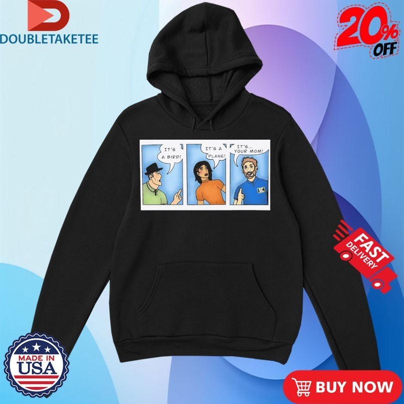 It’s A Bird It’s A Plane It’s… Your Mom Shirts