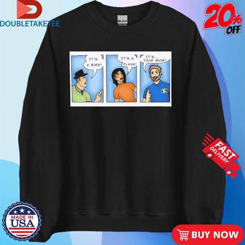 It’s A Bird It’s A Plane It’s… Your Mom Shirts