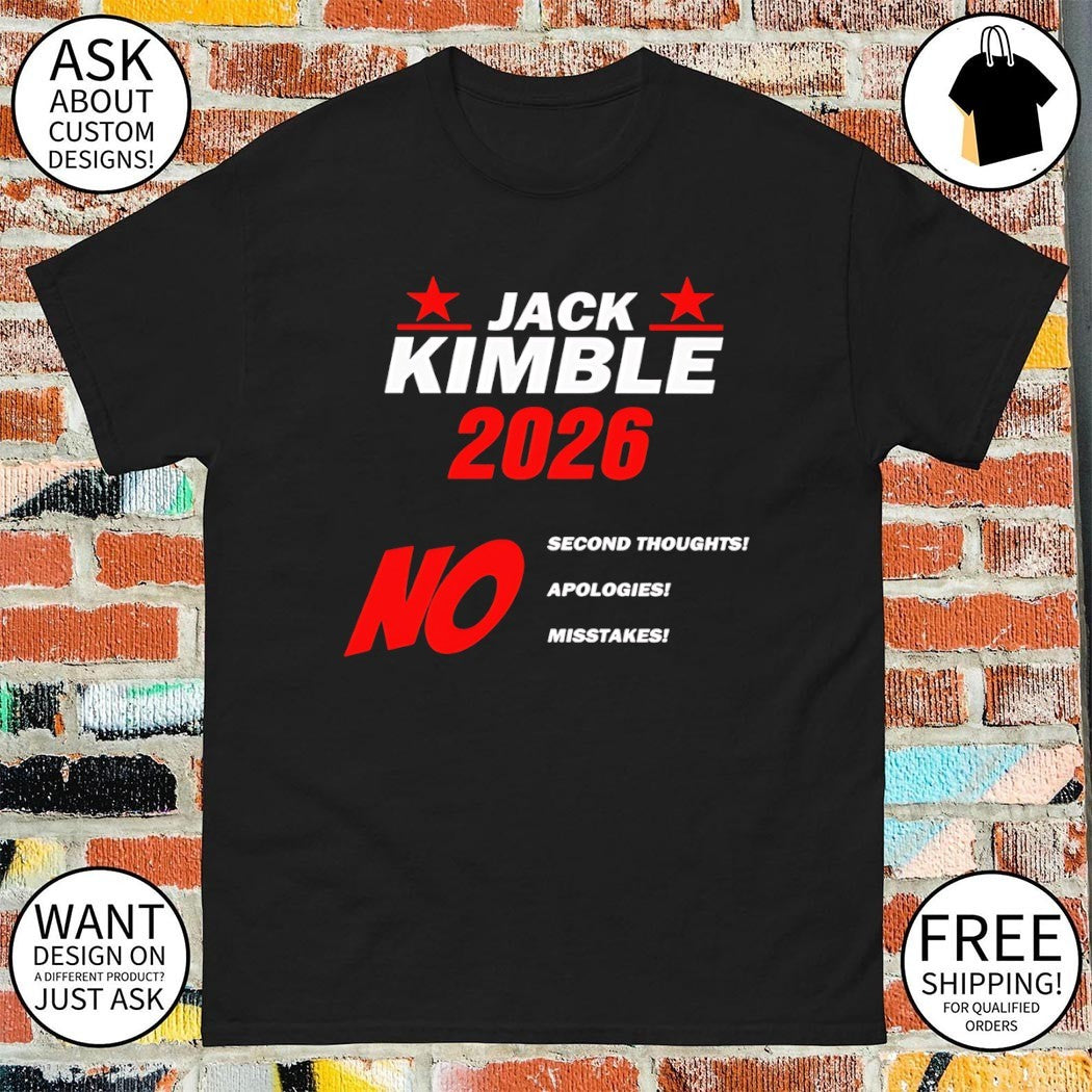Jack Kimble no mistakes 2026 no second thoughts no apologies no mistakes shirt