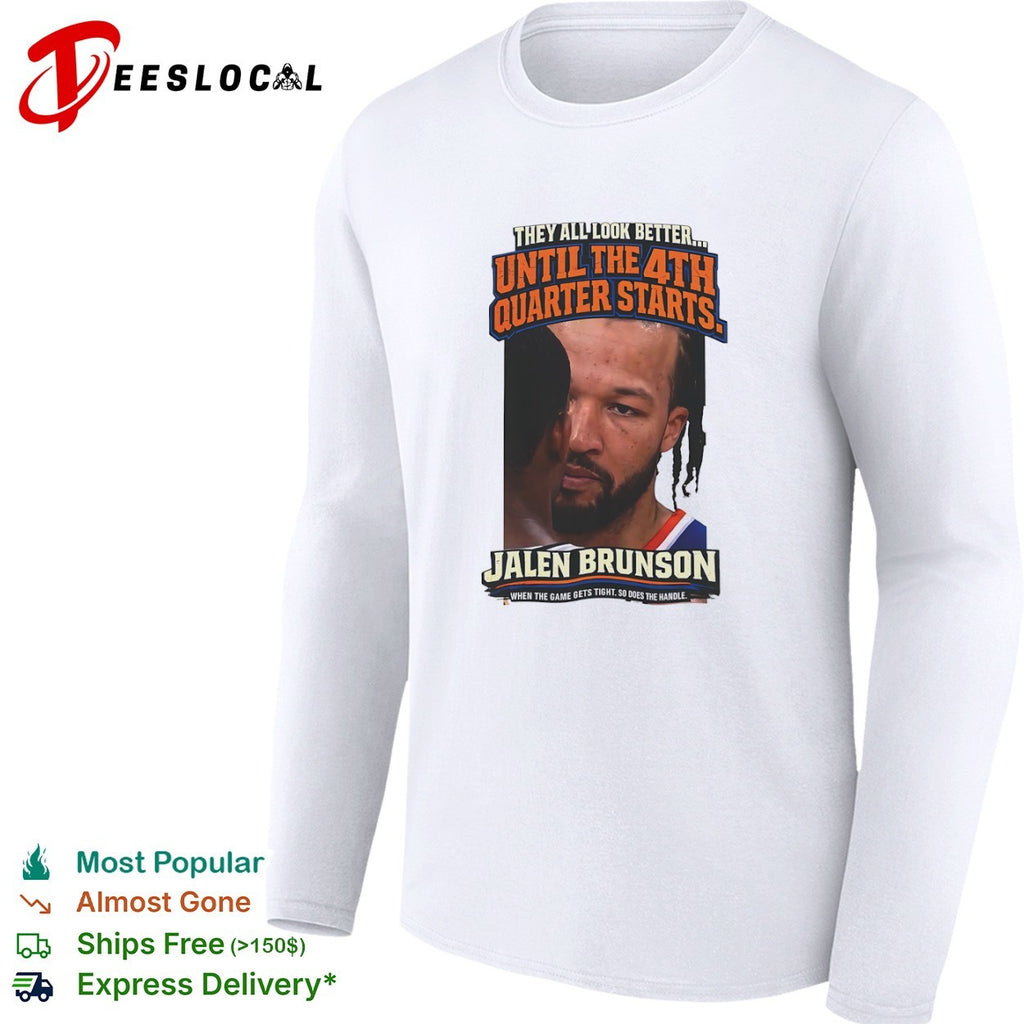 Jalen Brunson New York Knicks clutch face profile they all look better until the 4th quarter starts shirt