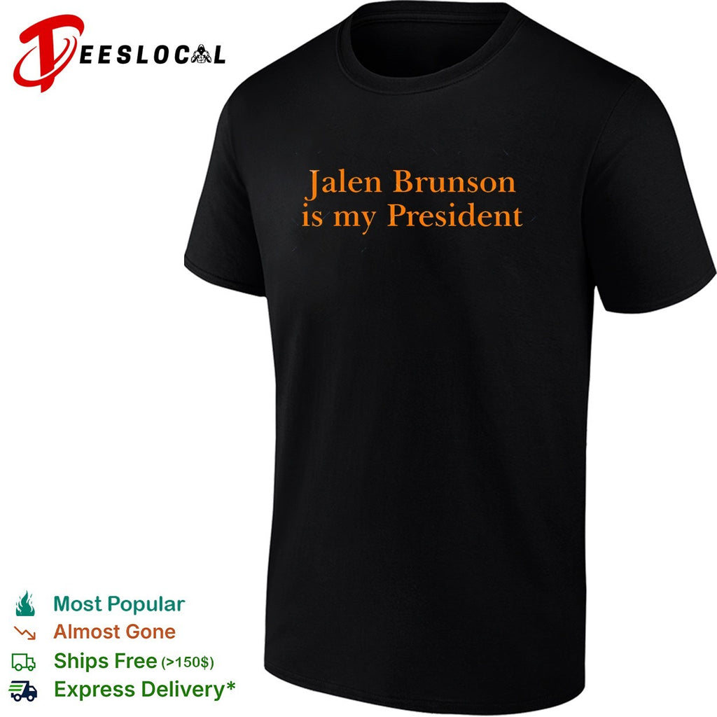 Jalen Brunson is my president New York Knicks shirt