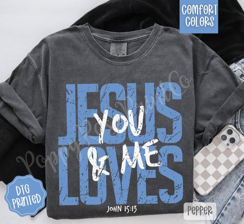 Jesus Loves You & Me Comfort Colors TShirt, Trendy Women's Religious Tee Hoodie, Sweatshirt | TeeBloomCo.com