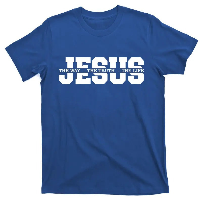 Jesus The Way The Truth The Life Christian Bible Verse Casual Shortsleeve Cotton T-Shirt Hoodie, Sweatshirt | TeeBloomCo.com