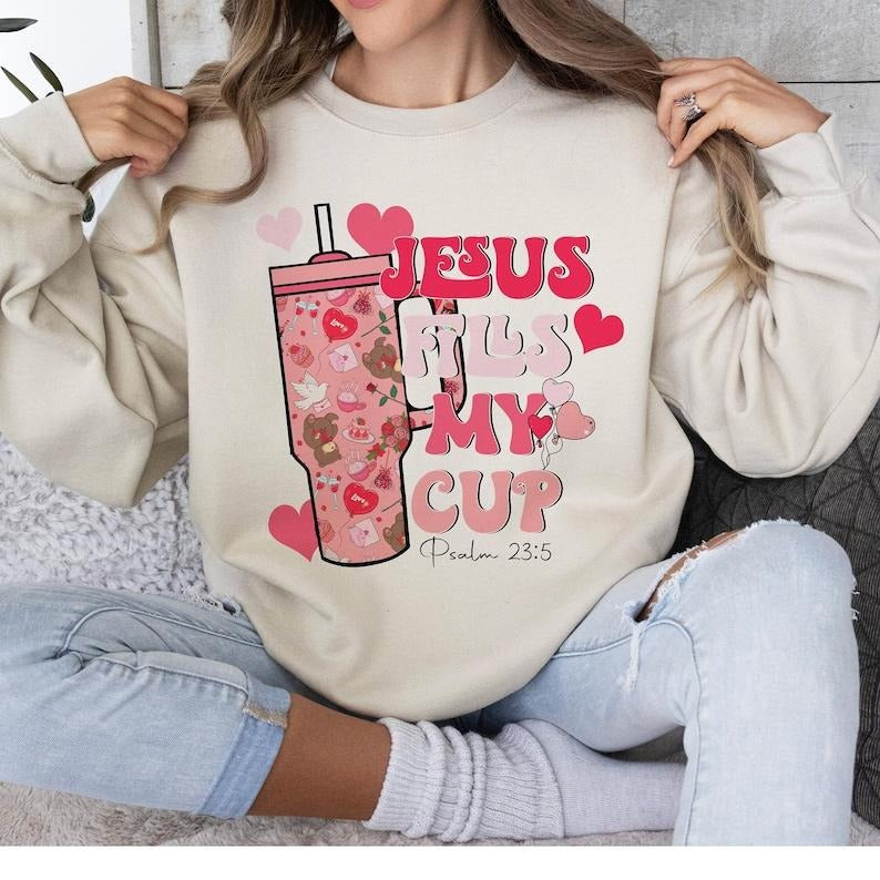 Jesus fills my cup Valentine Sweatshirt  christian Valentine Sweatshirt T-Shirts, Hoodie | TeeBloomCo.com