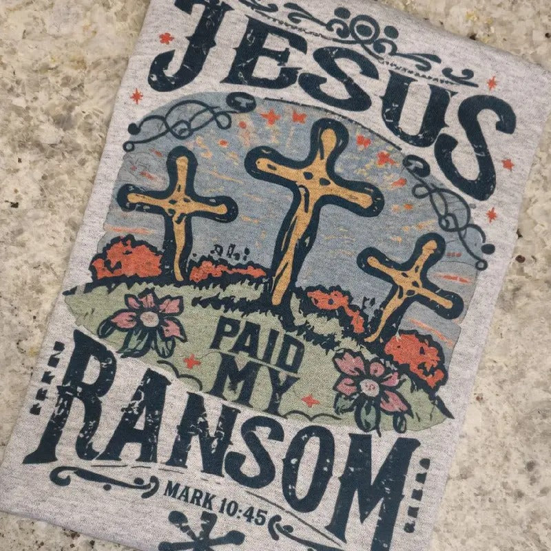 Jesus paid my randsom Graphic Tee or Sweatshirt Hoodie | TeeBloomCo.com