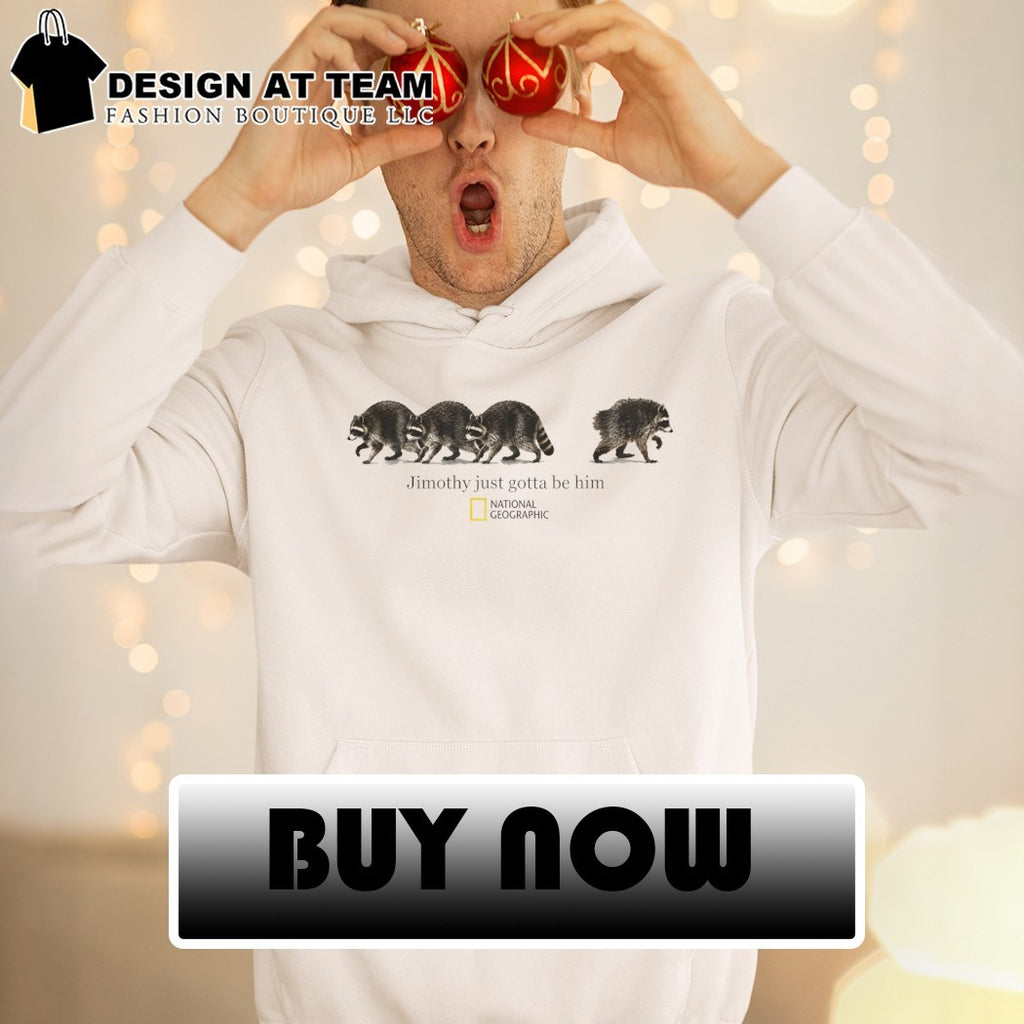 Jimothy Just Gotta be him national graphic shirt