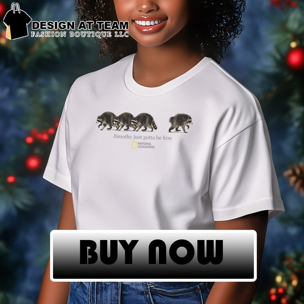 Jimothy Just Gotta be him national graphic shirt