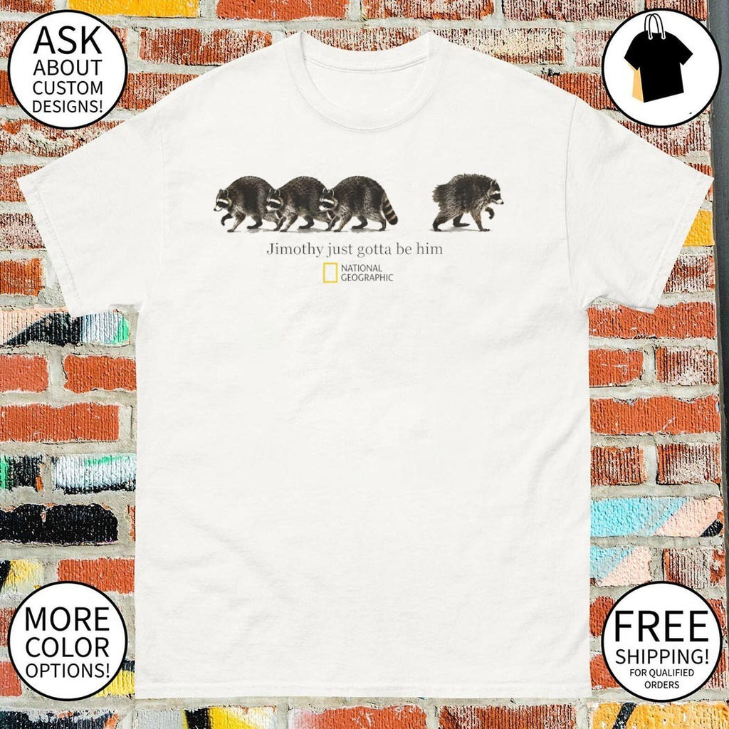 Jimothy Just Gotta be him national graphic shirt