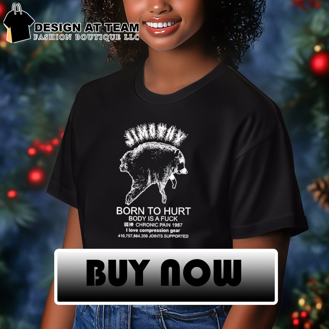 Jimothy born to hurt body is a fuck chronic pain 1987 I love compression gear shirt