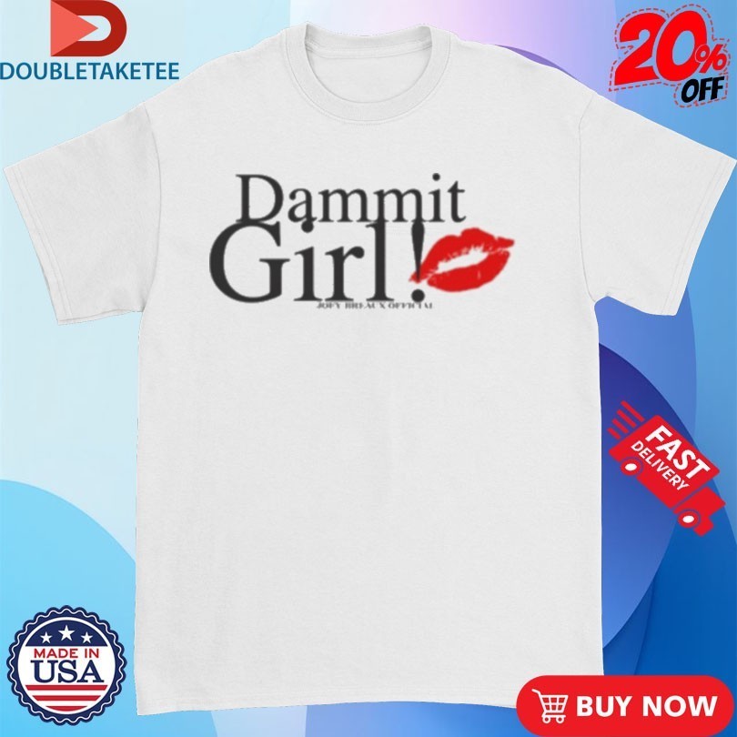 Joey Breaux Dammit Girl! Shirts