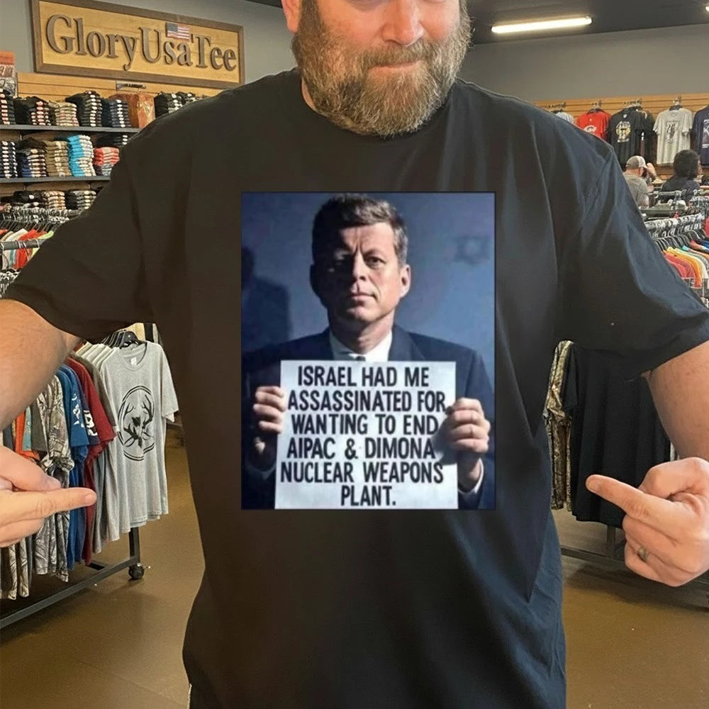 John F. Kennedy Israel Had Me Assassinated For Wanting To End Aipac Shirt