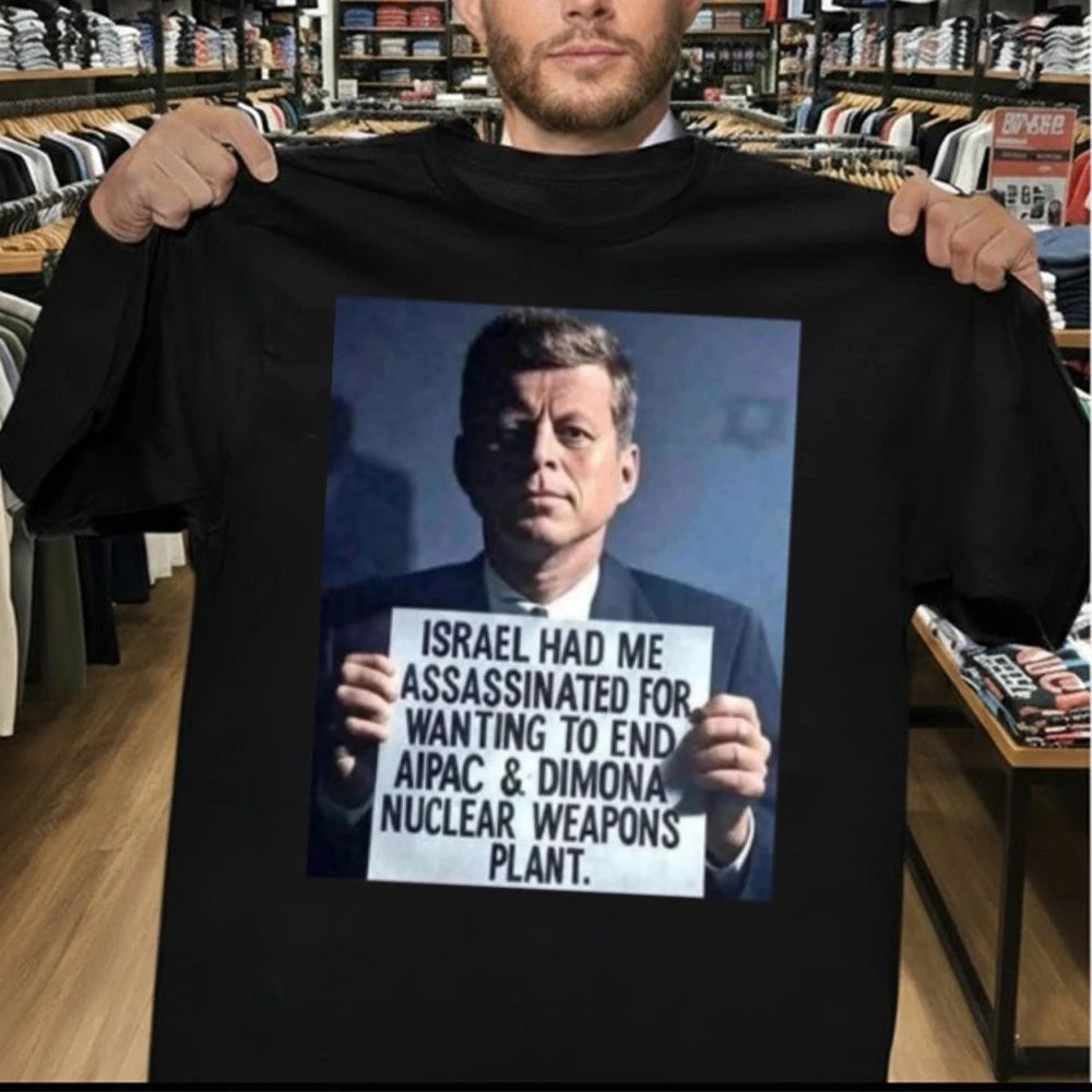 John F. Kennedy Israel Had Me Assassinated For Wanting To End Aipac Shirt