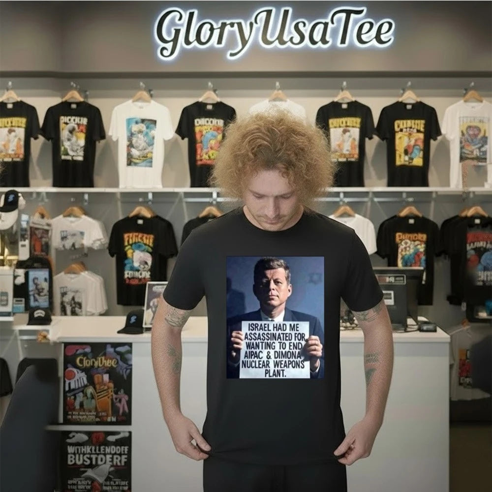 John F. Kennedy Israel Had Me Assassinated For Wanting To End Aipac Shirt