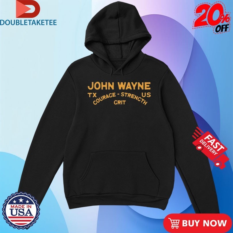 John Wayne Courage Strength Grit Tx Us Shirts