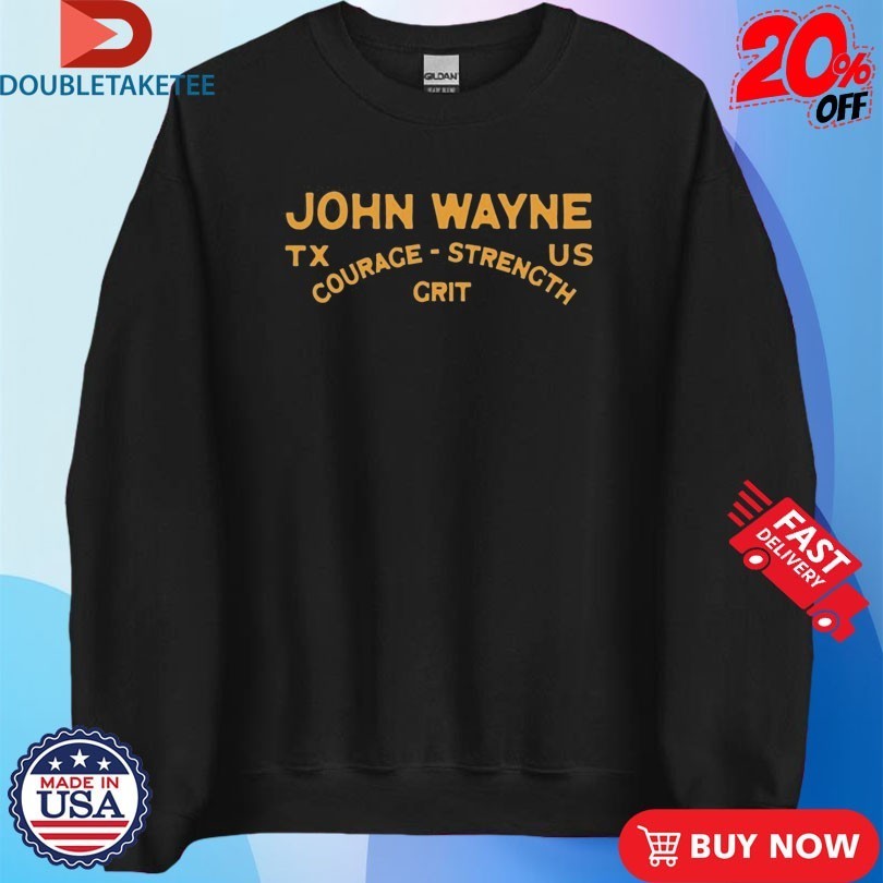 John Wayne Courage Strength Grit Tx Us Shirts