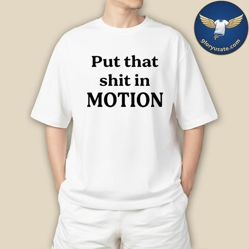 Joshua Block Put That Shit In Motion Shirt
