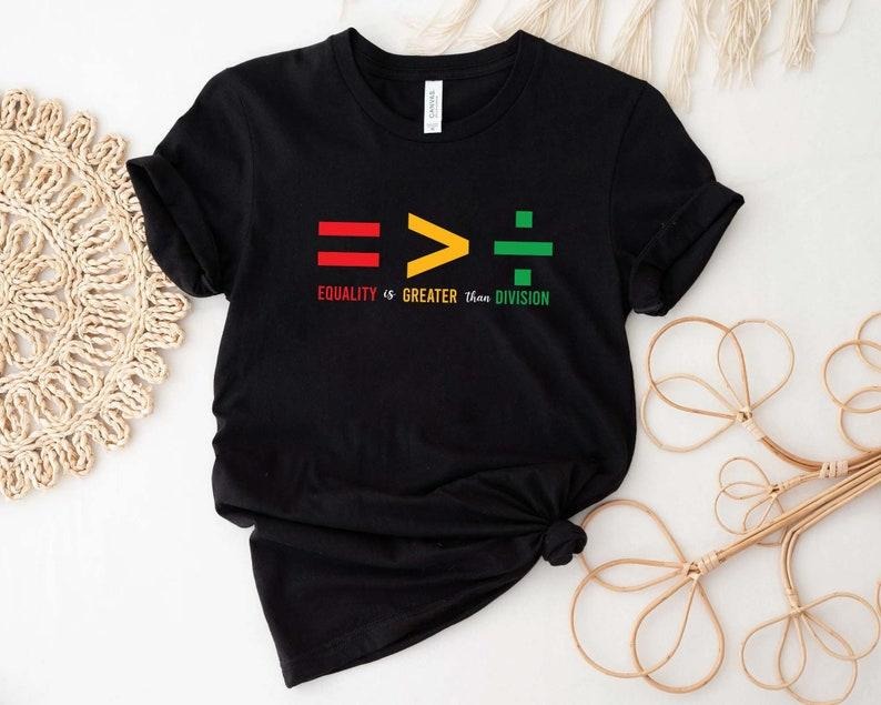 Juneteenth June 19th 1865 Equality Is Greater Than Division T-Shirt, Black Dope Shirt, Black History Shirt Hoodie, Sweatshirt