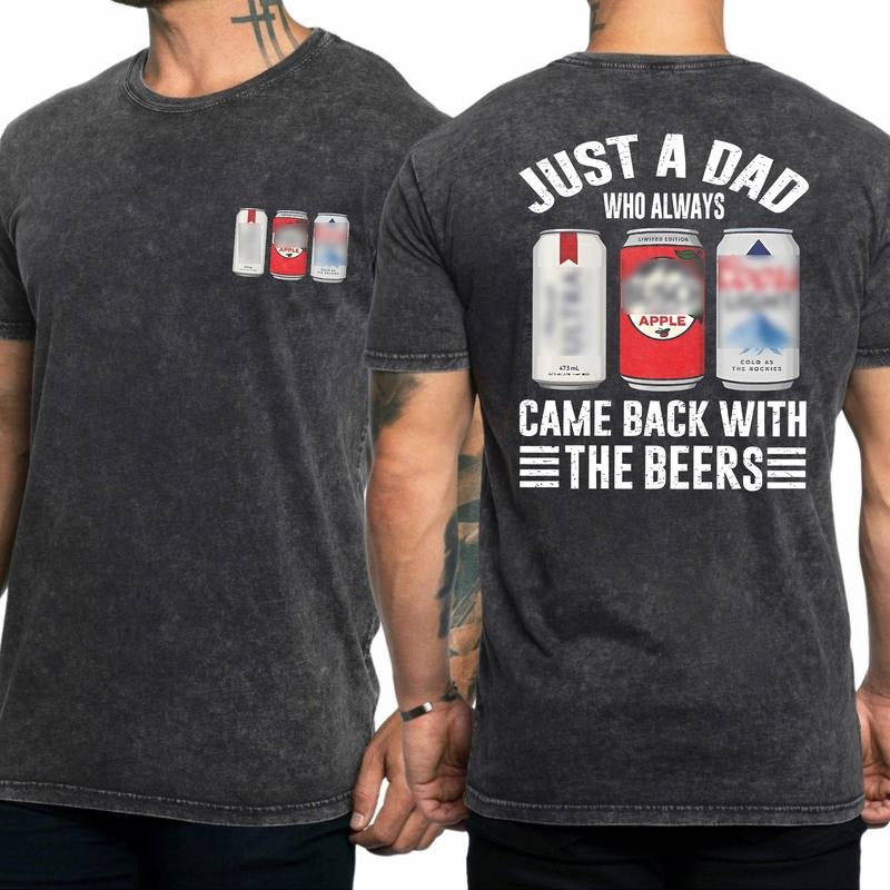 Just A Dad Who Always Came Back With The Beers 2 Sides Shirt, Funny Fathers Day 2025 Shirt, Gift For Husband, Beer Lover...