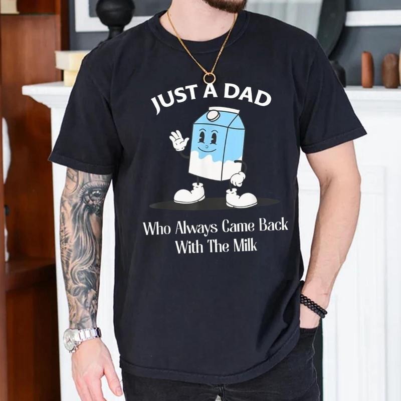 Just A Dad Who Always Came Back With The Milk Shirt, Dad Shirt, Funny Fathers Day Tshirt, Fathers Day Gifts Classic...