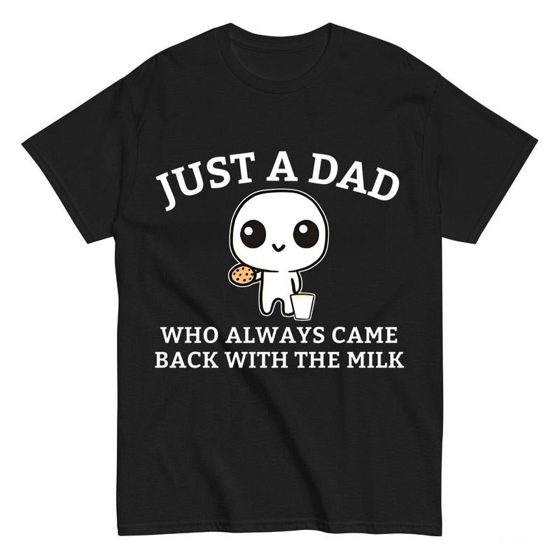 Just A Dad Who Always Came Back With The Milk T-Shirt_Cotton T-Shirt, Perfect Tee Hoodie, Sweatshirt | TeeBloomCo.com